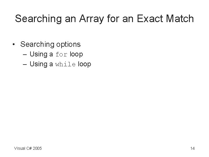 Searching an Array for an Exact Match • Searching options – Using a for Searching an Array for an Exact Match • Searching options – Using a for