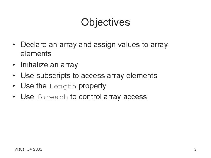 Objectives • Declare an array and assign values to array elements • Initialize an Objectives • Declare an array and assign values to array elements • Initialize an