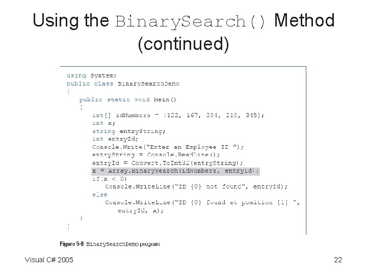 Using the Binary. Search() Method (continued) Visual C# 2005 22 Using the Binary. Search() Method (continued) Visual C# 2005 22