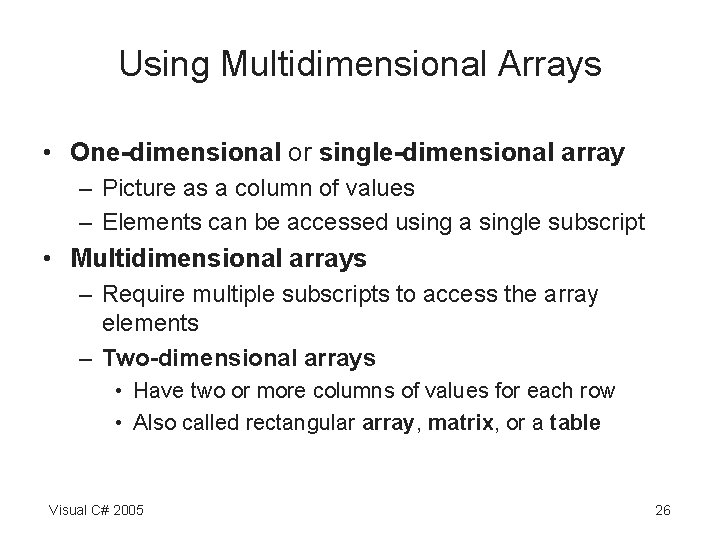 Using Multidimensional Arrays • One-dimensional or single-dimensional array – Picture as a column of Using Multidimensional Arrays • One-dimensional or single-dimensional array – Picture as a column of