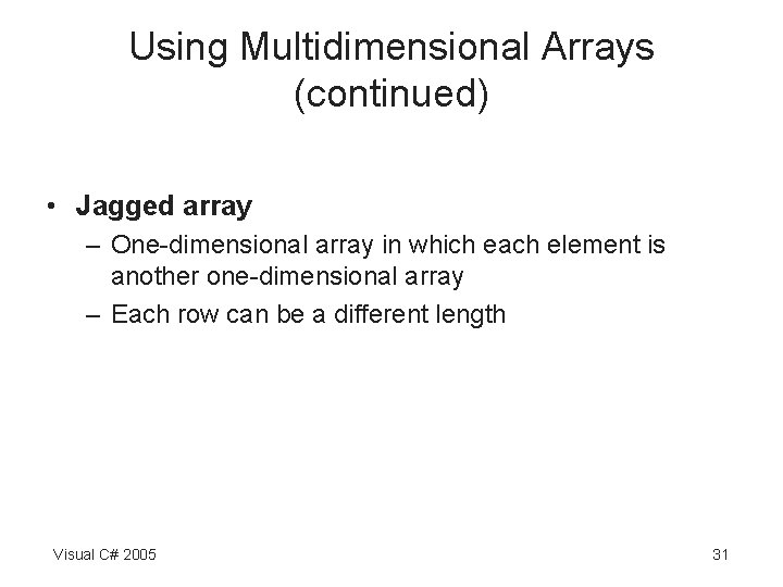 Using Multidimensional Arrays (continued) • Jagged array – One-dimensional array in which each element Using Multidimensional Arrays (continued) • Jagged array – One-dimensional array in which each element