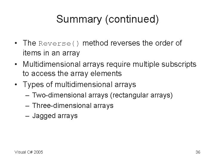 Summary (continued) • The Reverse() method reverses the order of items in an array Summary (continued) • The Reverse() method reverses the order of items in an array