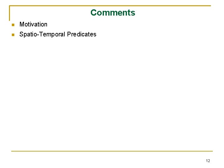 Comments Motivation Spatio-Temporal Predicates 12 