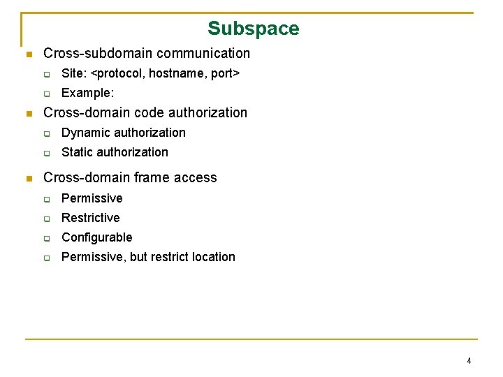 Subspace Cross-subdomain communication Site: <protocol, hostname, port> Example: Cross-domain code authorization Dynamic authorization Static