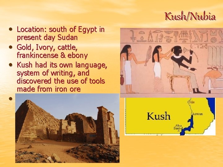  • Location: south of Egypt in • • • present day Sudan Gold,