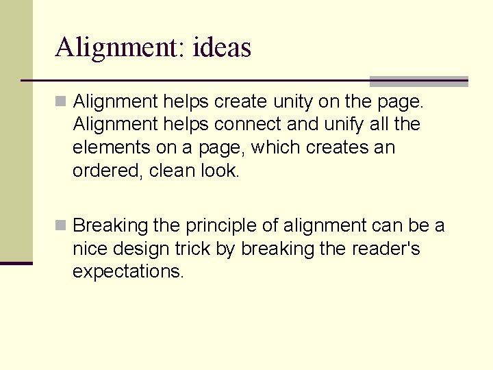 Alignment: ideas n Alignment helps create unity on the page. Alignment helps connect and