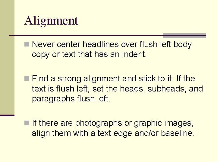 Alignment n Never center headlines over flush left body copy or text that has