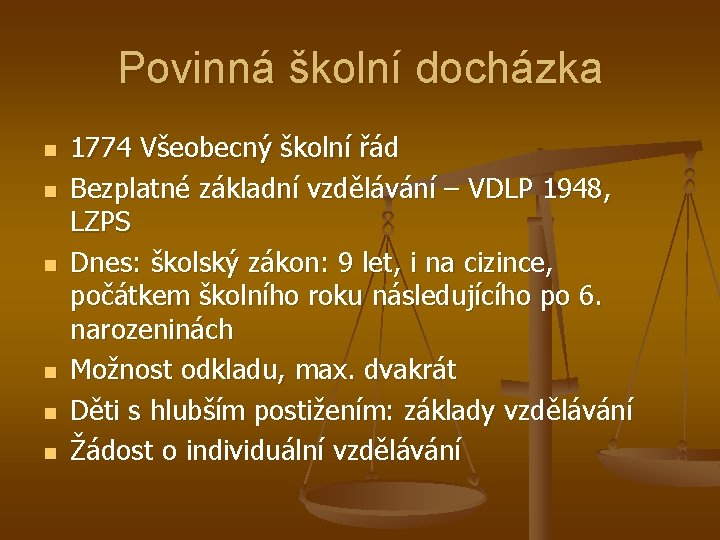 Povinná školní docházka n n n 1774 Všeobecný školní řád Bezplatné základní vzdělávání –