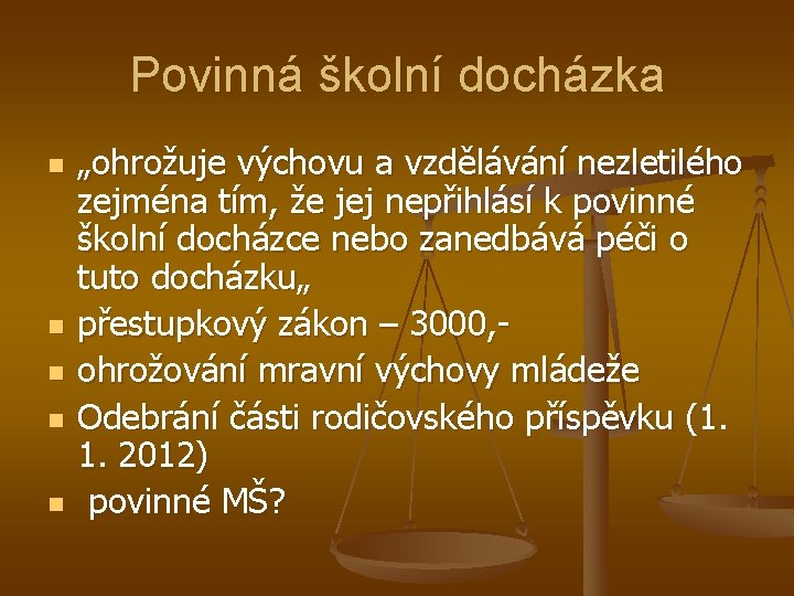 Povinná školní docházka n n n „ohrožuje výchovu a vzdělávání nezletilého zejména tím, že