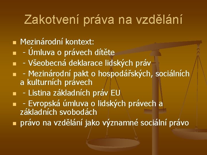 Zakotvení práva na vzdělání n n n n Mezinárodní kontext: - Úmluva o právech