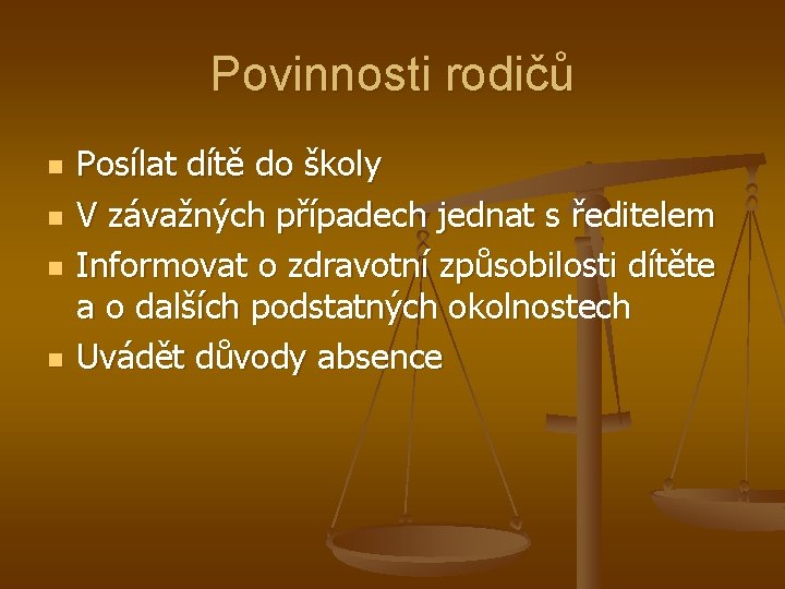 Povinnosti rodičů n n Posílat dítě do školy V závažných případech jednat s ředitelem