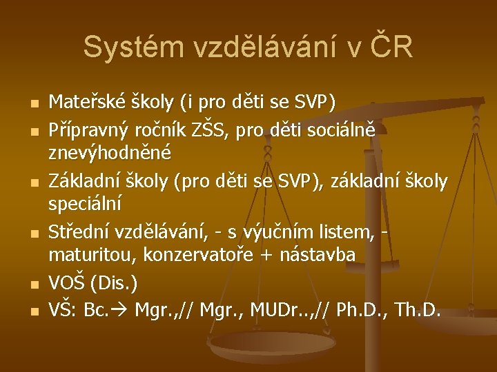 Systém vzdělávání v ČR n n n Mateřské školy (i pro děti se SVP)