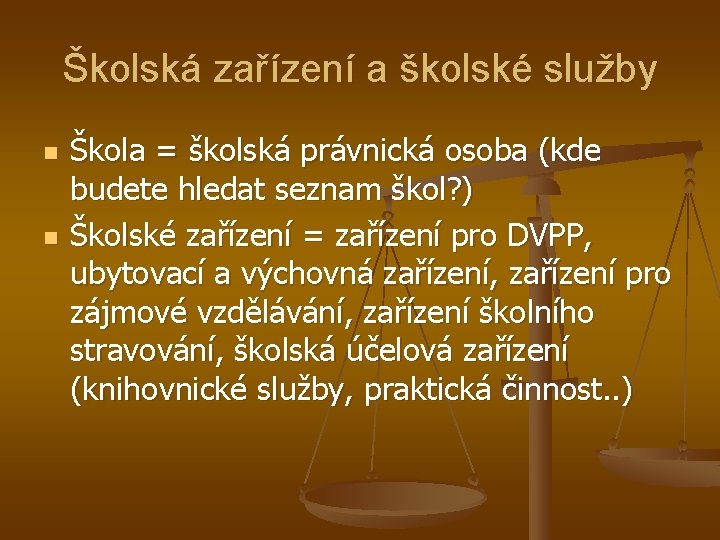 Školská zařízení a školské služby n n Škola = školská právnická osoba (kde budete