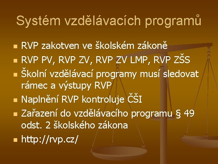 Systém vzdělávacích programů n n n RVP zakotven ve školském zákoně RVP PV, RVP