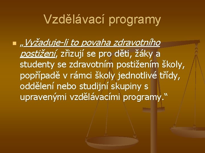 Vzdělávací programy n „Vyžaduje-li to povaha zdravotního postižení, zřizují se pro děti, žáky a