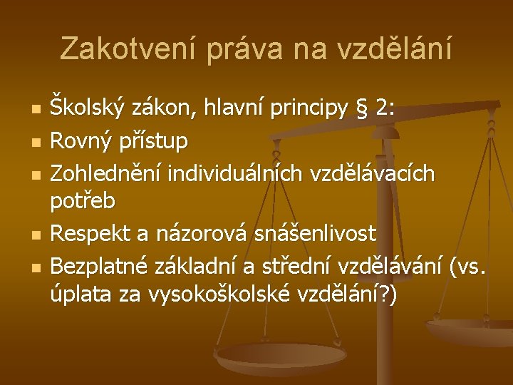 Zakotvení práva na vzdělání n n n Školský zákon, hlavní principy § 2: Rovný