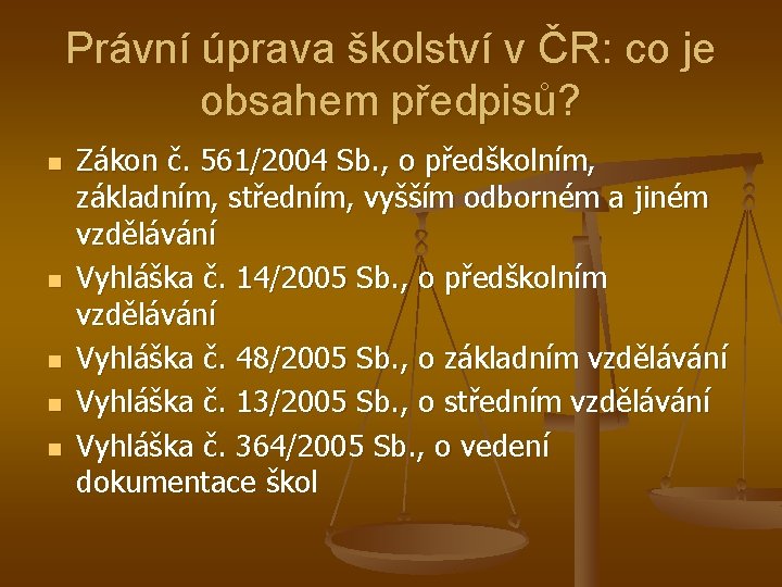 Právní úprava školství v ČR: co je obsahem předpisů? n n n Zákon č.