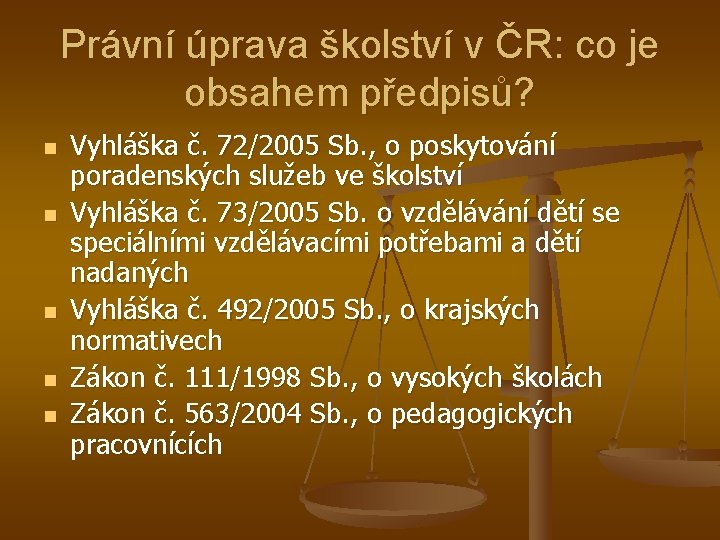 Právní úprava školství v ČR: co je obsahem předpisů? n n n Vyhláška č.