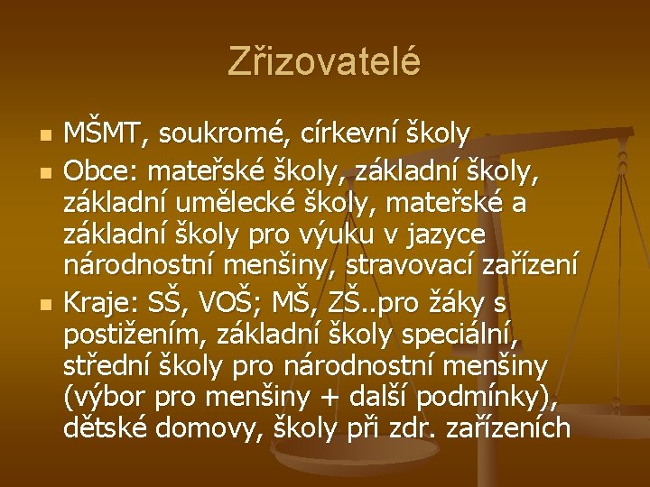 Zřizovatelé n n n MŠMT, soukromé, církevní školy Obce: mateřské školy, základní školy, základní