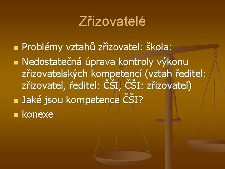 Zřizovatelé n n Problémy vztahů zřizovatel: škola: Nedostatečná úprava kontroly výkonu zřizovatelských kompetencí (vztah