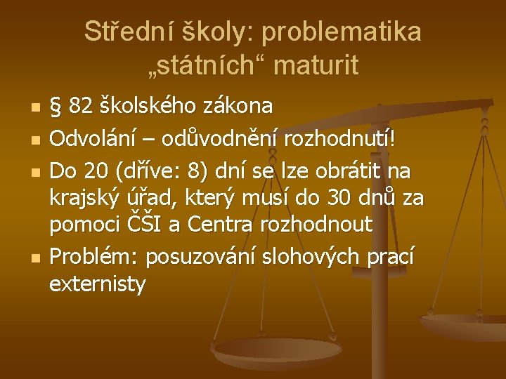 Střední školy: problematika „státních“ maturit n n § 82 školského zákona Odvolání – odůvodnění