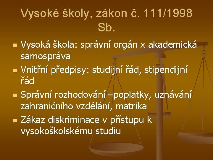 Vysoké školy, zákon č. 111/1998 Sb. n n Vysoká škola: správní orgán x akademická