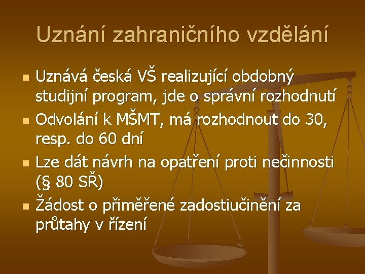 Uznání zahraničního vzdělání n n Uznává česká VŠ realizující obdobný studijní program, jde o