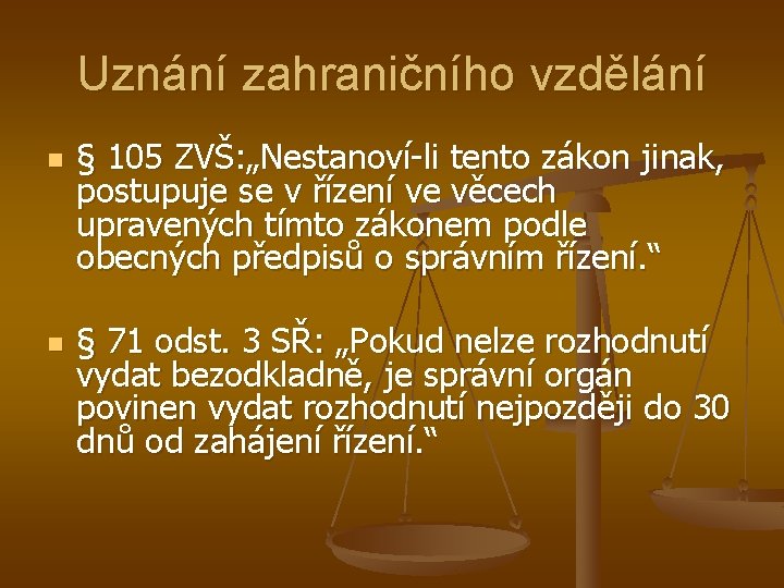 Uznání zahraničního vzdělání n n § 105 ZVŠ: „Nestanoví-li tento zákon jinak, postupuje se