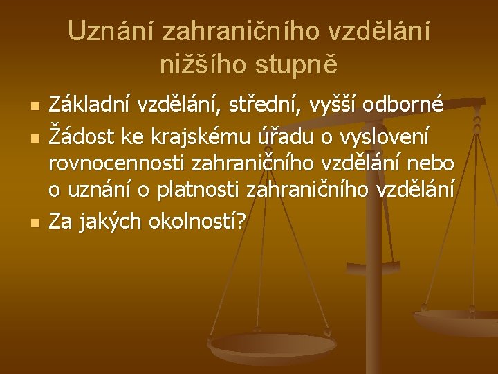 Uznání zahraničního vzdělání nižšího stupně n n n Základní vzdělání, střední, vyšší odborné Žádost