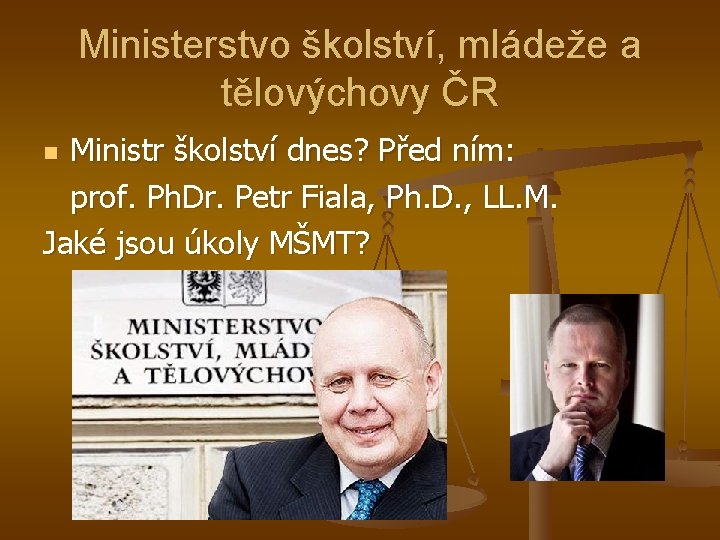 Ministerstvo školství, mládeže a tělovýchovy ČR Ministr školství dnes? Před ním: prof. Ph. Dr.