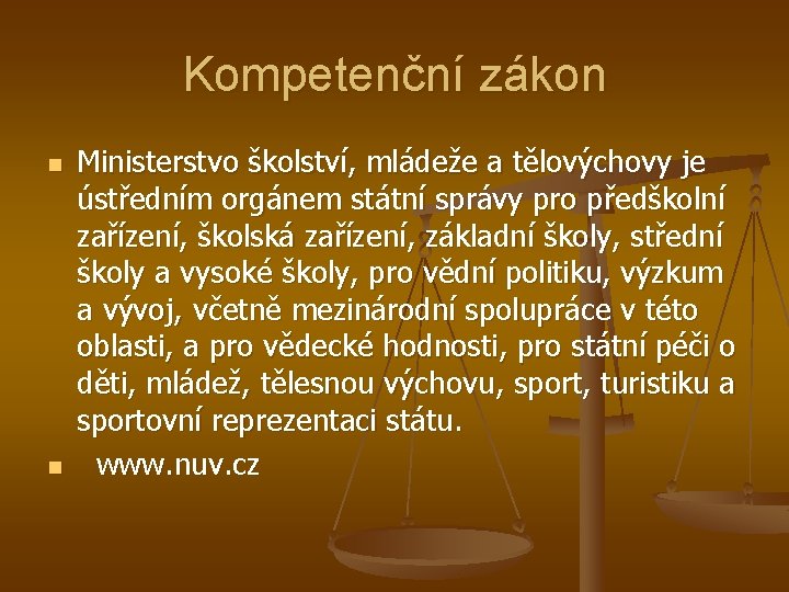 Kompetenční zákon n n Ministerstvo školství, mládeže a tělovýchovy je ústředním orgánem státní správy