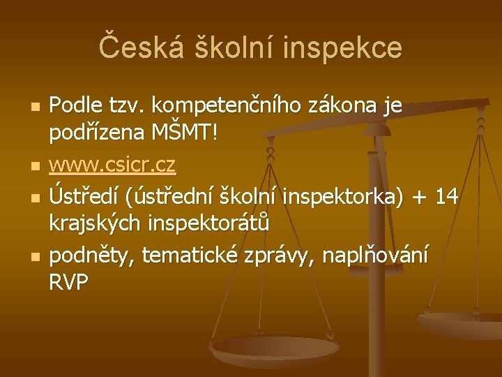 Česká školní inspekce n n Podle tzv. kompetenčního zákona je podřízena MŠMT! www. csicr.