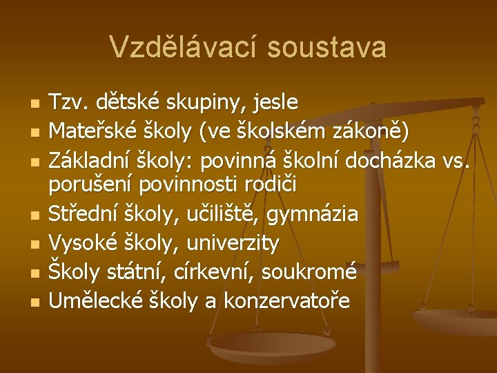 Vzdělávací soustava n n n n Tzv. dětské skupiny, jesle Mateřské školy (ve školském