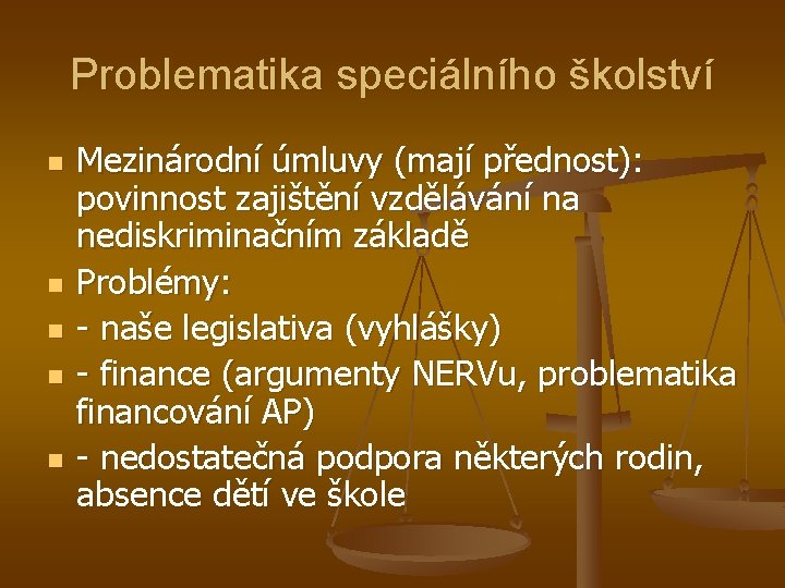 Problematika speciálního školství n n n Mezinárodní úmluvy (mají přednost): povinnost zajištění vzdělávání na