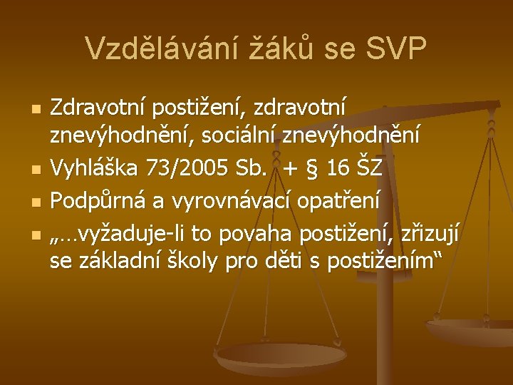 Vzdělávání žáků se SVP n n Zdravotní postižení, zdravotní znevýhodnění, sociální znevýhodnění Vyhláška 73/2005