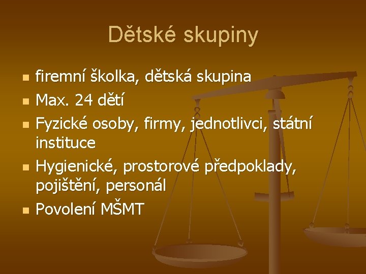Dětské skupiny n n n firemní školka, dětská skupina Max. 24 dětí Fyzické osoby,
