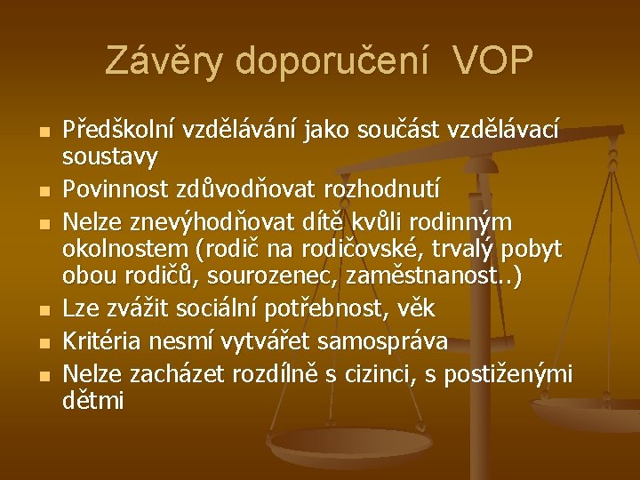 Závěry doporučení VOP n n n Předškolní vzdělávání jako součást vzdělávací soustavy Povinnost zdůvodňovat