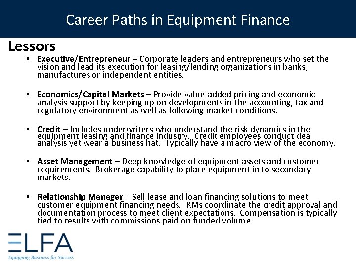 Career Paths in Equipment Finance Lessors • Executive/Entrepreneur – Corporate leaders and entrepreneurs who