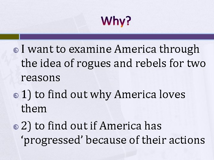 Why? I want to examine America through the idea of rogues and rebels for