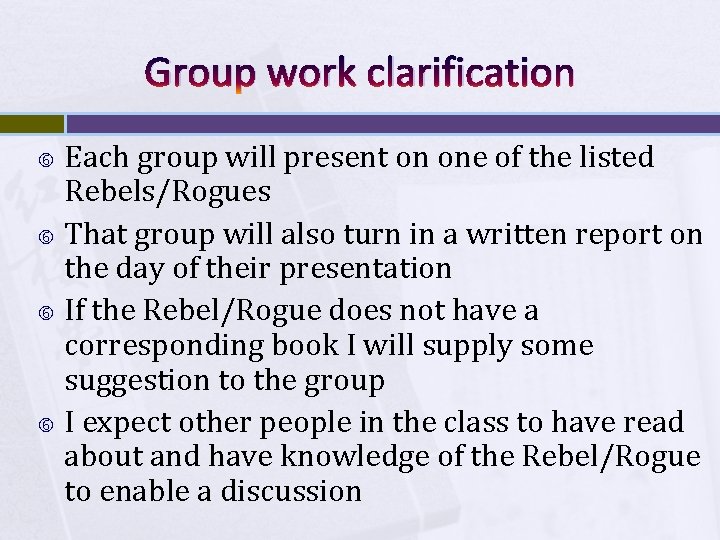 Group work clarification Each group will present on one of the listed Rebels/Rogues That