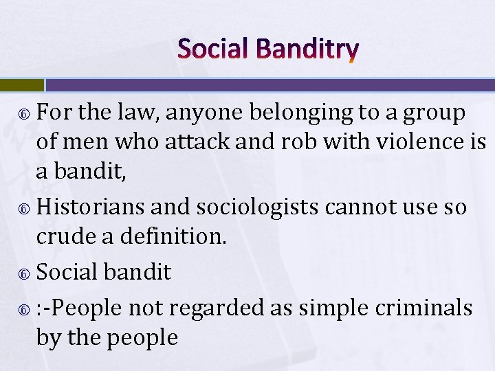 Social Banditry For the law, anyone belonging to a group of men who attack