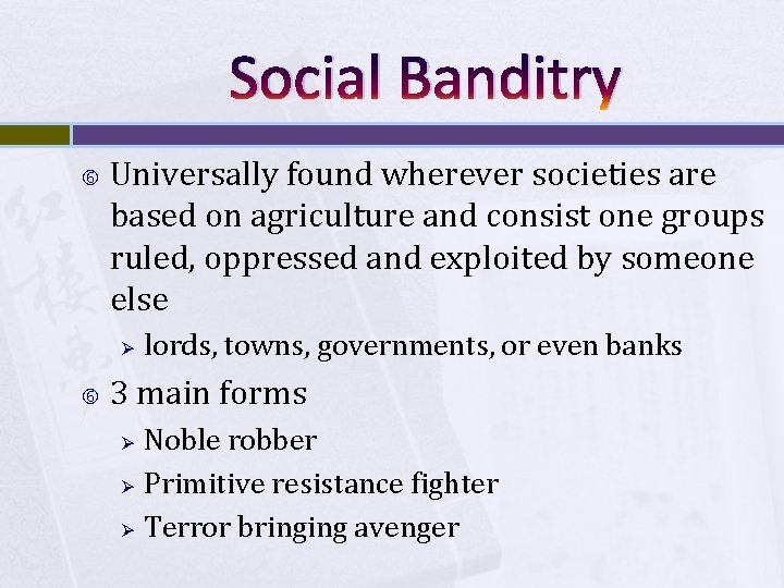 Social Banditry Universally found wherever societies are based on agriculture and consist one groups