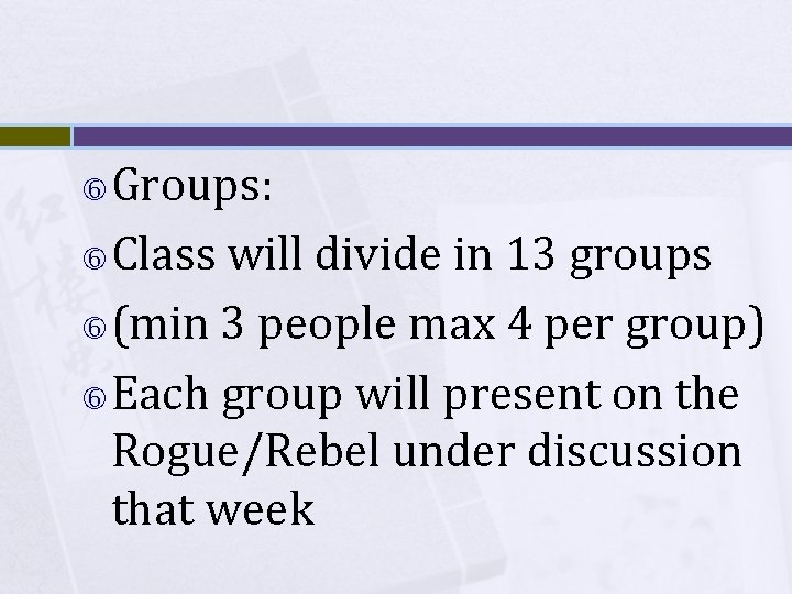 Groups: Class will divide in 13 groups (min 3 people max 4 per group)
