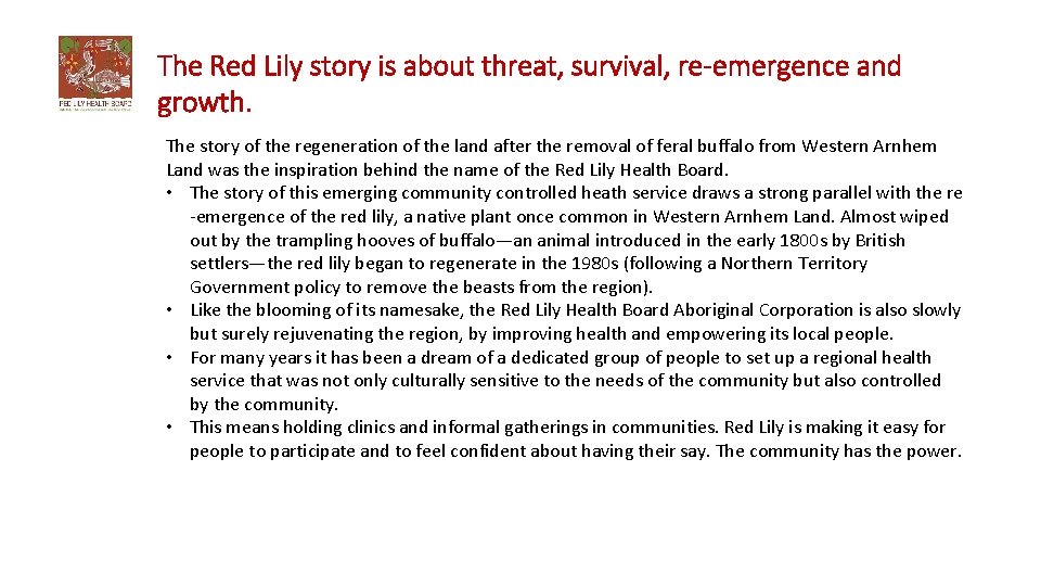 The Red Lily story is about threat, survival, re-emergence and growth. The story of