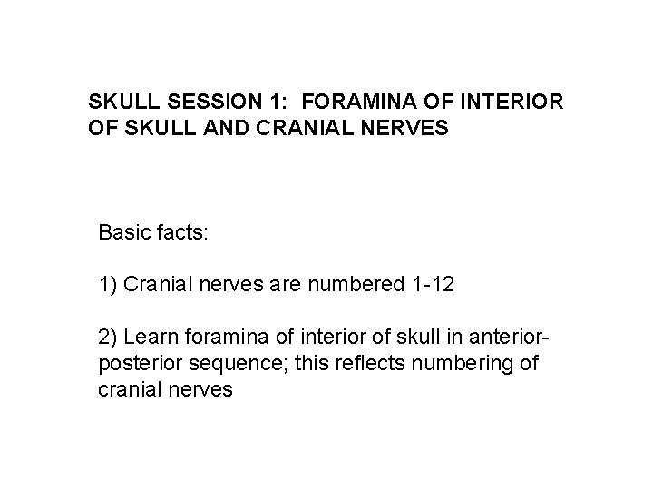 SKULL SESSION 1: FORAMINA OF INTERIOR OF SKULL AND CRANIAL NERVES Basic facts: 1)