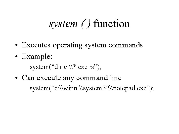 system ( ) function • Executes operating system commands • Example: system(“dir c: \*.