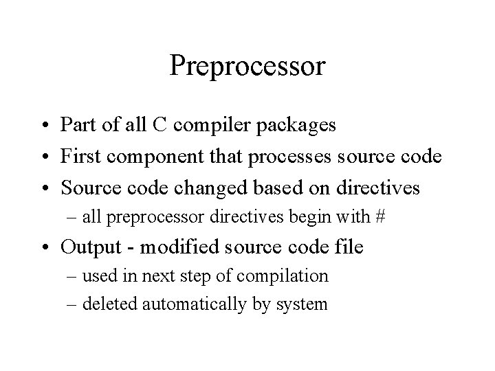 Preprocessor • Part of all C compiler packages • First component that processes source