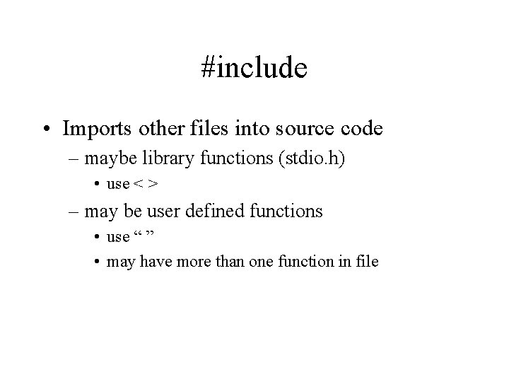 #include • Imports other files into source code – maybe library functions (stdio. h)