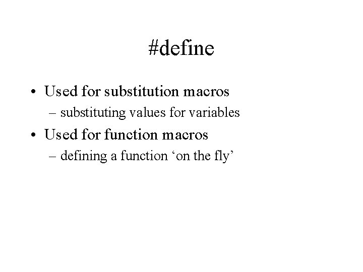 #define • Used for substitution macros – substituting values for variables • Used for