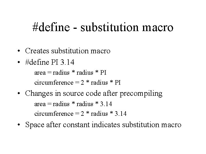 #define - substitution macro • Creates substitution macro • #define PI 3. 14 area